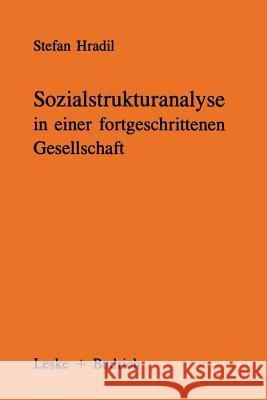 Sozialstrukturanalyse in Einer Fortgeschrittenen Gesellschaft: Von Klassen Und Schichten Zu Lagen Und Milieus Hradil, Stefan 9783322971760