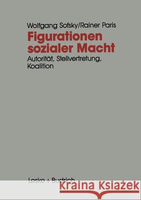 Figurationen Sozialer Macht: Autorität -- Stellvertretung -- Koalition Sofsky, Wolfgang 9783322972187 Vs Verlag Fur Sozialwissenschaften