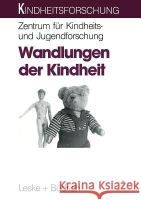 Wandlungen Der Kindheit: Theoretische Überlegungen Zum Strukturwandel Der Kindheit Heute Zentrum Für Kindheits- Und Jugendforschu 9783322972606 Vs Verlag Fur Sozialwissenschaften