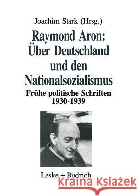 Über Deutschland Und Den Nationalsozialismus: Frühe Politische Schriften 1930-1939 Stark, Joachim 9783322972705