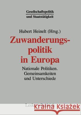 Zuwanderungspolitik in Europa: Nationale Politiken -- Gemeinsamkeiten Und Unterschiede Heinelt, Hubert 9783322972897