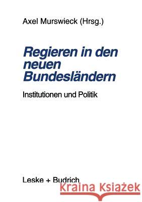 Regieren in Den Neuen Bundesländern: Institutionen Und Politik Murswieck, Axel 9783322973122 Vs Verlag Fur Sozialwissenschaften