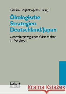 Ökologische Strategien Deutschland/Japan: Umweltverträgliches Wirtschaften Im Vergleich Foljanty-Jos, Gesine 9783322973535