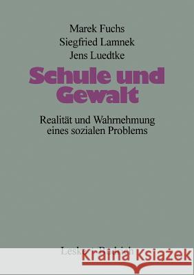 Schule Und Gewalt: Realität Und Wahrnehmung Eines Sozialen Problems Fuchs, Marek 9783322973603