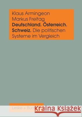 Deutschland, Österreich Und Die Schweiz. Die Politischen Systeme Im Vergleich: Ein Sozialwissenschaftliches Datenhandbuch Armingeon, Klaus 9783322973832