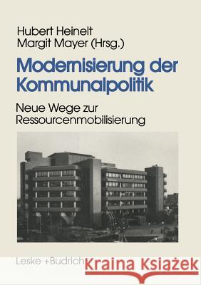 Modernisierung Der Kommunalpolitik: Neue Wege Zur Ressourcenmobilisierung Heinelt, Hubert 9783322973894 Vs Verlag Fur Sozialwissenschaften