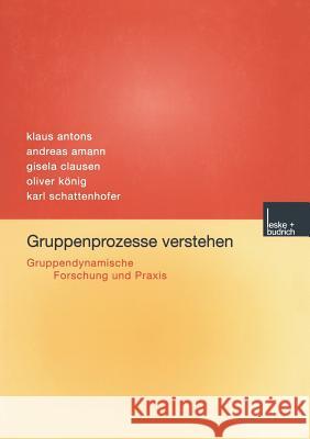 Gruppenprozesse Verstehen: Gruppendynamische Forschung Und Praxis Antons, Klaus 9783322975119 Vs Verlag Fur Sozialwissenschaften