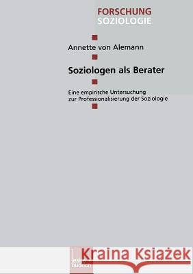 Soziologen ALS Berater: Eine Empirische Untersuchung Zur Professionalisierung Der Soziologie Alemann, Annette 9783322975508 Vs Verlag Fur Sozialwissenschaften