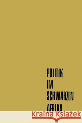 Politik Im Schwarzen Afrika: Die Modernen Politischen Bewegungen Im Afrika Französischer Prägung Ansprenger, Franz 9783322979223 Vs Verlag Fur Sozialwissenschaften