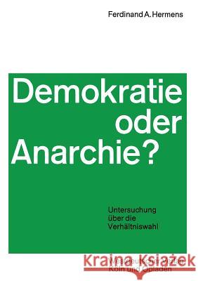 Demokratie Oder Anarchie?: Untersuchung Über Die Verhältniswahl Hermens, Ferdinand Aloys 9783322979292 Vs Verlag Fur Sozialwissenschaften
