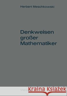 Denkweisen Großer Mathematiker: Ein Weg Zur Geschichte Der Mathematik Meschkowski, Herbert 9783322979490