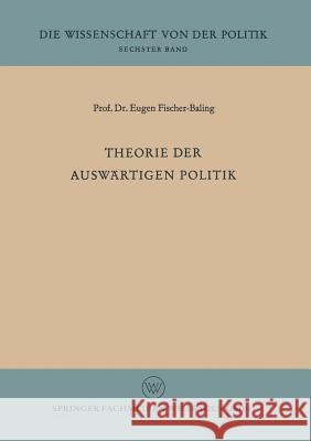 Theorie Der Auswärtigen Politik Fischer-Baling, Eugen 9783322979698