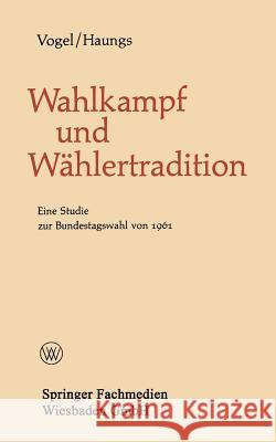 Wahlkampf Und Wählertradition: Eine Studie Zur Bundestagswahl Von 1961 Vogel, Bernhard 9783322979759