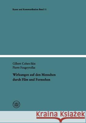 Wirkungen Auf Den Menschen Durch Film Und Fernsehen Gilbert Cohen-Seat Pierre Fougeyrollas 9783322979919 Vs Verlag Fur Sozialwissenschaften