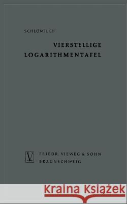 Vierstellige Logarithmentafel: Mit Trigonometrischen Tafeln Nebst Ergänzendem Zahlenwerk Zum Natürlichen Rechnen Schlömilch, Oskar 9783322980045 Vieweg+teubner Verlag