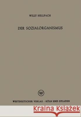 Der Sozialorganismus: Menschengemeinschaften ALS Lebewesen Hellpach, Willy 9783322980267 Vs Verlag Fur Sozialwissenschaften