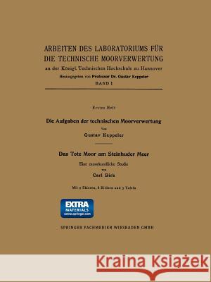 Die Aufgaben Der Technischen Moorverwertung / Das Tote Moor Am Steinhuder Meer: Eine Moorkundliche Studie Keppeler, Gustav 9783322980311