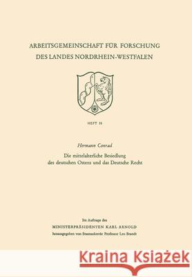 Die mittelalterliche Besiedlung des deutschen Ostens und das Deutsche Recht Hermann Conrad 9783322980489 Vs Verlag Fur Sozialwissenschaften