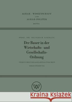 Der Bauer in Der Wirtschafts- Und Gesellschaftsordnung: Versuch Einer Agrarpolitischen Orientierung Niehaus, Heinrich 9783322980588 Vs Verlag Fur Sozialwissenschaften