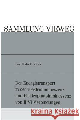 Der Energietransport in Der Elektrolumineszenz Und Elektrophotolumineszenz Von II-VI-Verbindungen Hans-Eckhart Gumlich 9783322980618