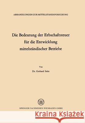 Die Bedeutung Der Erbschaftsteuer Für Die Entwicklung Mittelständischer Betriebe Seitz, Gerhard 9783322980816 Vs Verlag Fur Sozialwissenschaften