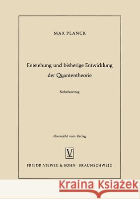 Entstehung und bisherige Entwicklung der Quantentheorie Max Planck 9783322981295 Vieweg+teubner Verlag