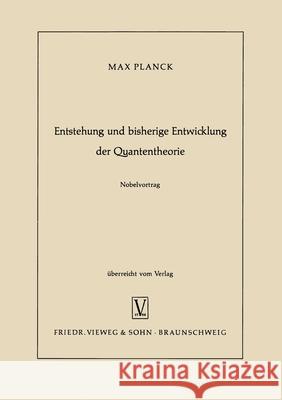 Entstehung und bisherige Entwicklung der Quantentheorie Max Planck 9783322981295