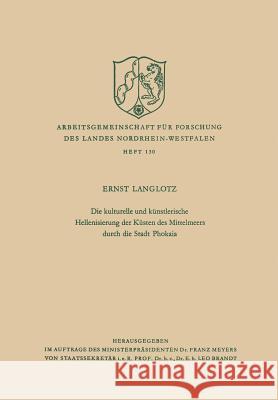 Die Kulturelle Und Künstlerische Hellenisierung Der Küsten Des Mittelmeers Durch Die Stadt Phokaia Langlotz, Ernst 9783322981363 Vs Verlag Fur Sozialwissenschaften