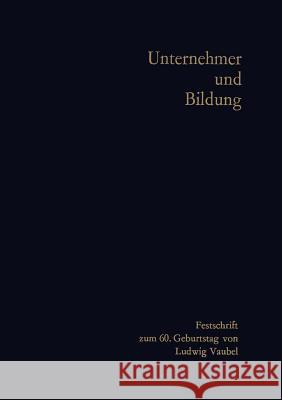 Unternehmer Und Bildung: Festschrift Zum 60. Geburtstag Von Ludwig Vaubel Groothoff, Hans-Hermann 9783322981516 Vs Verlag Fur Sozialwissenschaften