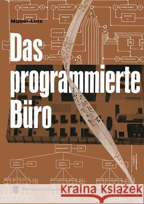 Das Programmierte Büro: Mit Kurzfassungen in Deutscher, Englischer, Französischer, Italienischer Und Spanischer Sprache Müller-Lutz, H. -L 9783322981608