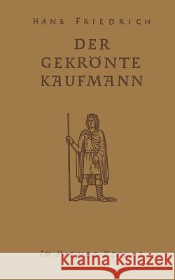 Der Gekrönte Kaufmann Friedrich, Hans 9783322981691 Vieweg+teubner Verlag