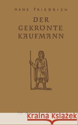 Der Gekrönte Kaufmann Friedrich, Hans 9783322981691