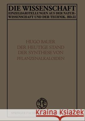 Der Heutige Stand Der Synthese Von Pflanzenalkaloiden Bauer, Karl Hugo 9783322981707 Vieweg+teubner Verlag