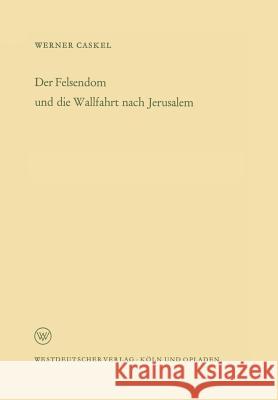 Der Felsendom Und Die Wallfahrt Nach Jerusalem Werner Caskel 9783322982148 Vs Verlag Fur Sozialwissenschaften