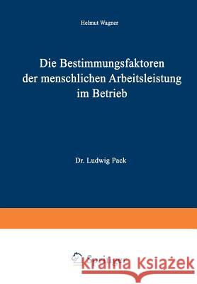 Die Bestimmungsfaktoren Der Menschlichen Arbeitsleistung Im Betrieb Wagner, Helmut 9783322982216
