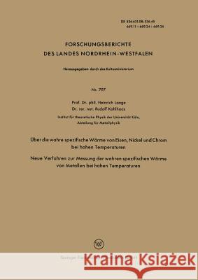 Über Die Wahre Spezifische Wärme Von Eisen, Nickel Und Chrom Bei Hohen Temperaturen: Neue Verfahren Zur Messung Der Wahren Spezifischen Wärme Von Meta Lange, Heinrich 9783322982438