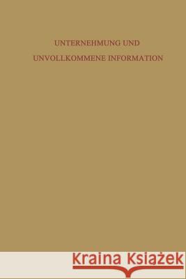 Unternehmung Und Unvollkommene Information: Unternehmerische Voraussicht -- Ungewißheit Und Planung Wittmann, Waldemar 9783322982476 Vs Verlag Fur Sozialwissenschaften