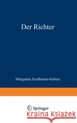 Der Richter: Die Geschichte Einer Liebe, Einer Ehe Und Eines Berufs Kurlbaum-Siebert, Margarete 9783322982513 Vieweg+teubner Verlag