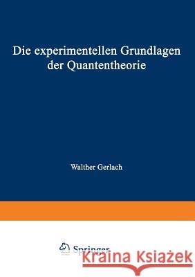 Die Experimentellen Grundlagen Der Quantentheorie Walther Gerlach 9783322982537