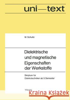 Dielektrische Und Magnetische Eigenschaften Der Werkstoffe: Skriptum Für Elektrotechniker AB 5. Semester Schultz, Walter 9783322982636 Vieweg+teubner Verlag