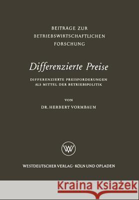 Differenzierte Preise: Differenzierte Preisforderungen ALS Mittel Der Betriebspolitik Vormbaum, Herbert 9783322982643