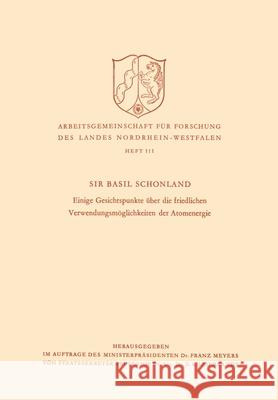 Einige Gesichtspunkte über die friedlichen Verwendungsmöglichkeiten der Atomenergie Schonland, Basil 9783322982681