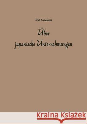 Über Japanische Unternehmungen Gutenberg, Erich 9783322982735 Gabler Verlag