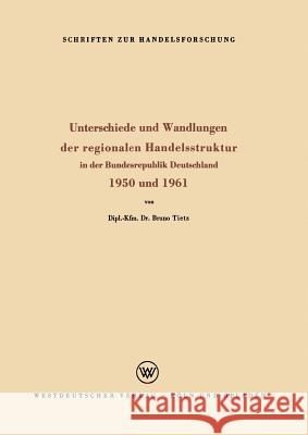 Unterschiede Und Wandlungen Der Regionalen Handelsstruktur: In Der Bundesrepublik Deutschland 1950 Und 1961 Bruno Tietz 9783322982810 Vs Verlag Fur Sozialwissenschaften