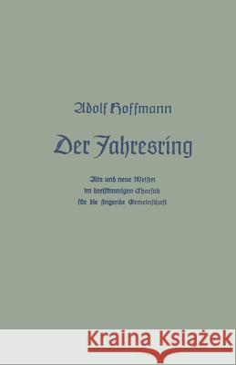 Der Jahresring: Alte Und Neue Weisen Im Dreistimm. Chorsatz Für Die Singende Gemeinschaft Hoffmann, Adolf 9783322982919