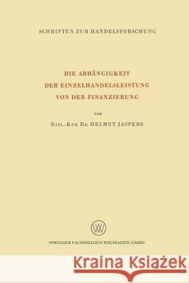 Die Abhängigkeit Der Einzelhandelsleistung Von Der Finanzierung Jaspers, Helmut 9783322982926 Vs Verlag Fur Sozialwissenschaften