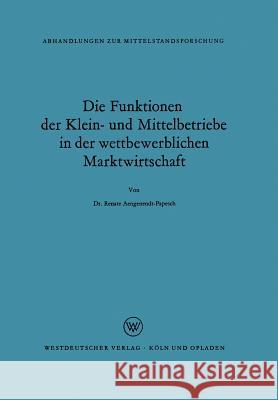 Die Funktionen Der Klein- Und Mittelbetriebe in Der Wettbewerblichen Marktwirtschaft Renate Aengenendt 9783322982971 Vs Verlag Fur Sozialwissenschaften