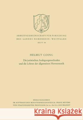 Die Juristischen Auslegungsmethoden Und Die Lehren Der Allgemeinen Hermeneutik Helmut Coing 9783322983015