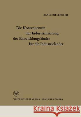Die Konsequenzen Der Industrialisierung Der Entwicklungsländer Für Die Industrieländer Billerbeck, Klaus 9783322983022