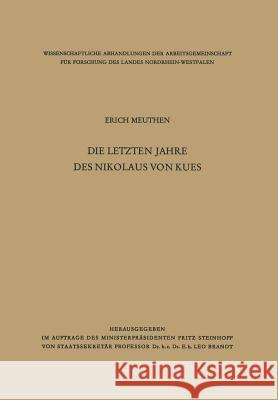 Die Letzten Jahre Des Nikolaus Von Kues: Biographische Untersuchungen Nach Neuen Quellen Meuthen, Erich 9783322983053 Vs Verlag Fur Sozialwissenschaften